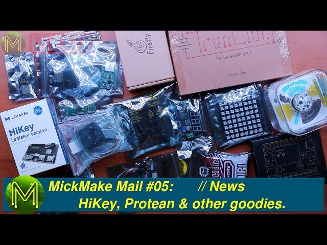 #107 MickMake Mail #05: HiKey, Protean & other goodies. // News