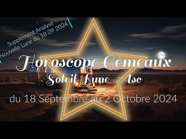 HOROSCOPE  GÉMEAUX ️  du 18 Septembre  au 2 Octobre 2024 