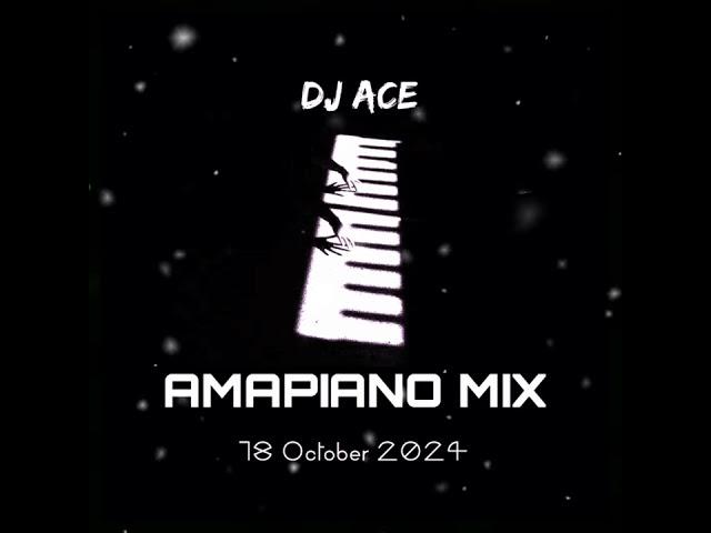 AMAPIANO MIX 2024 | 18 OCTOBER | DJ Ace ️