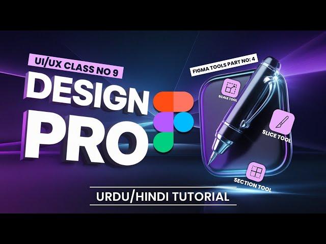 Figma Tutorial - How To Use SCALE, SECTION & SLICE Tool In Figma 2025 - Class No 9 in Urdu/Hindi