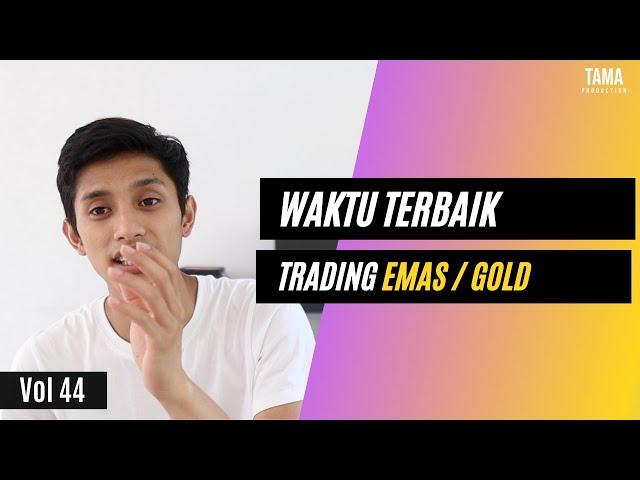 kapan waktu terbaik untuk trading emas / GOLD / XAUUSD