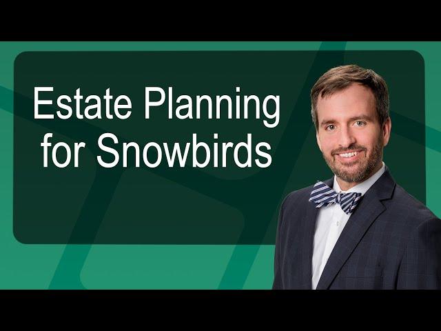 Estate Planning for Snowbirds