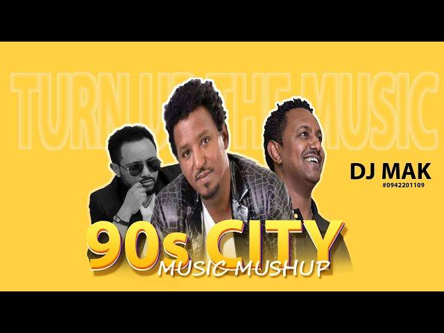 DJ MAK - - part #36 - -  9Os CITY  Taddy afro , Tamerat desta ,Gossaye Tesfaye ,more