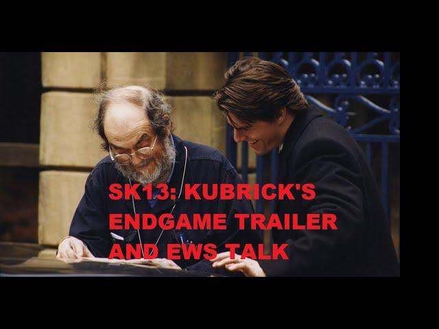 SK13: KUBRICK'S ENDGAME TRAILER THOUGHTS #SK13Kubricksendgame #EyesWide Shut #StanelyKubrick