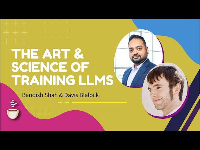 The Art and Science of Training LLMs // Bandish Shah and Davis Blalock // MLOps Podcast #219