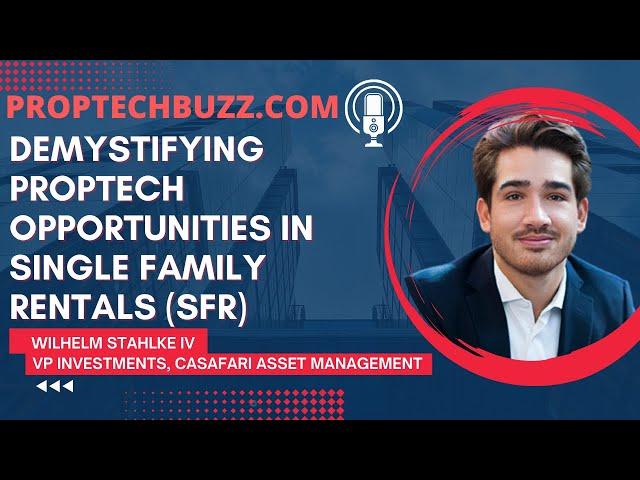 Demistifying Proptech Opportunnities in SFRs- Wilhelm Stahlke IV, VP Investments, CASAFARI