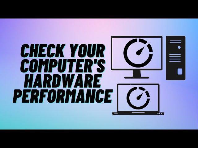 Check Your Computer's Hardware Performance