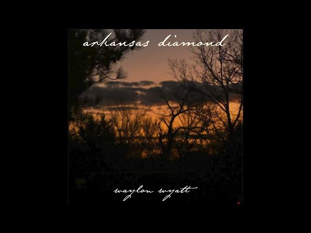 Waylon Wyatt - Arkansas Diamond