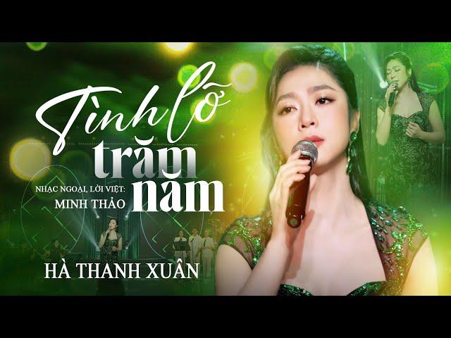 TÌNH LỠ TRĂM NĂM - Hà Thanh Xuân | Nhạc Ngoại, Lời Việt: Minh Thảo | Hà Thanh Xuân Official MV