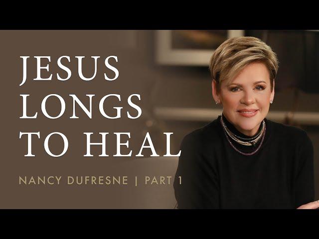 611 | Jesus Longs To Heal, Part 1