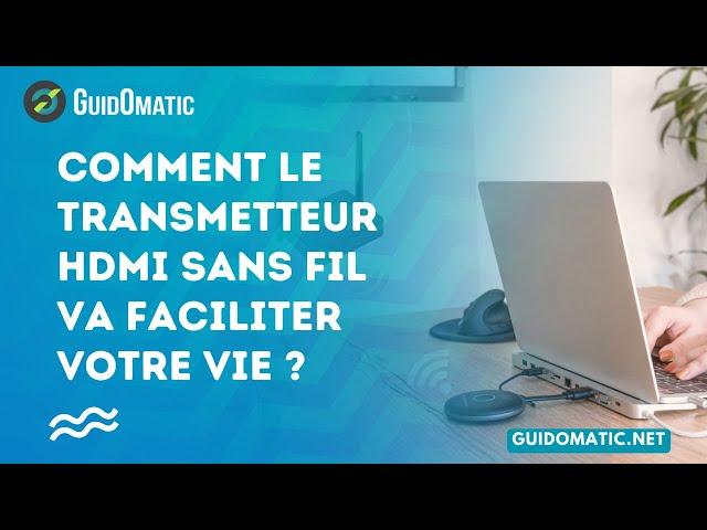 ​ Comment le transmetteur HDMI sans fil va faciliter votre vie ?