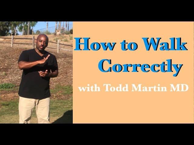 How to Walk Correctly with Todd Martin MD