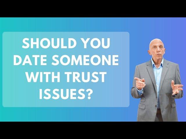 Should You Date Someone with Trust issues? | Paul Friedman