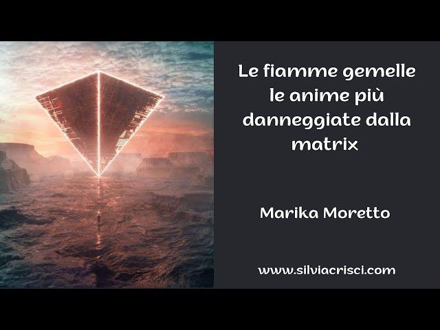 Le fiamme gemelle le anime più danneggiate dalla matrix-Marika Moretto-Il risveglio di Lemuria