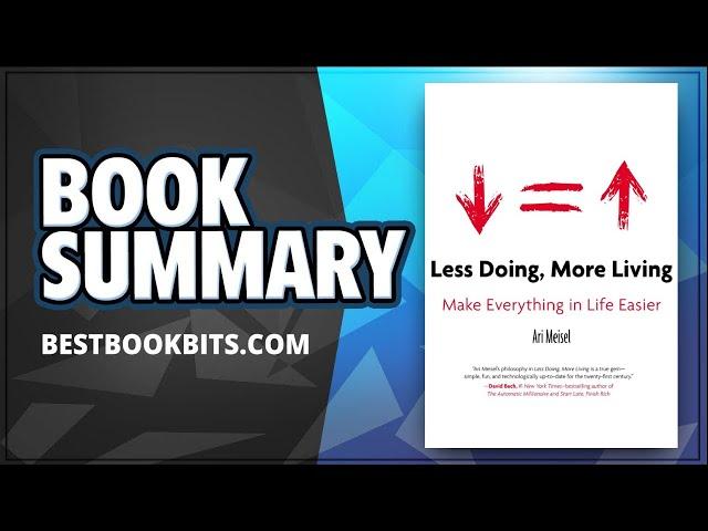 Less Doing, More Living Make Everything in Life Easier by Ari Meisel | Book Summary