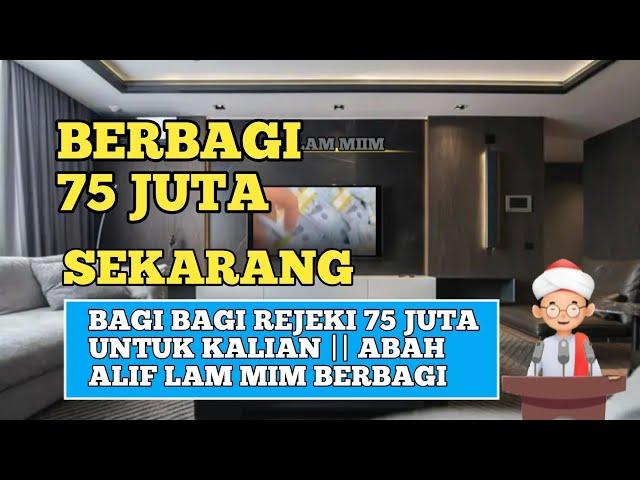 Kalian Berhak Mendapatkan 75 Juta Sekarang || Abah Alif Lam Mim Berbagi