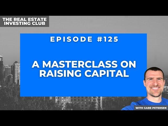 A Masterclass on Raising Capital with Dave Dubeau (The Real Estate Investing Club #125)