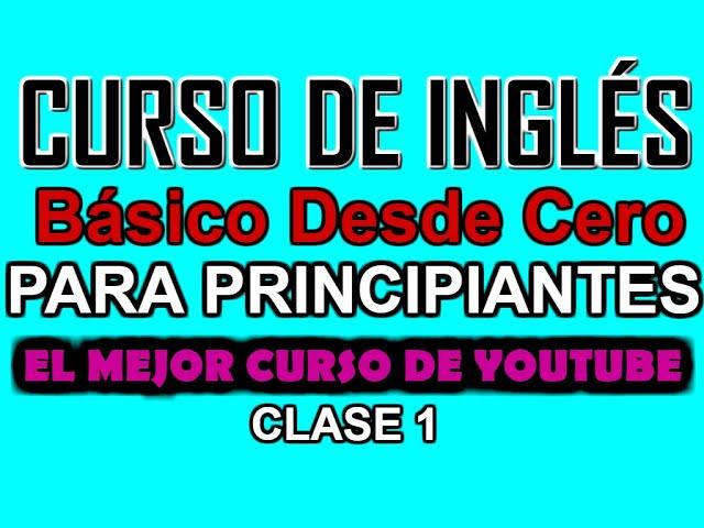 CURSO DE INGLÉS BÁSICO PARA PRINCIPIANTES CLASE 1