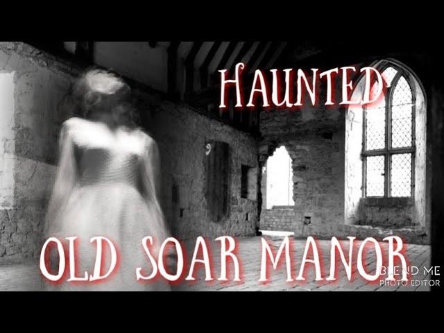 HAUNTED OLD SOAR MANOR