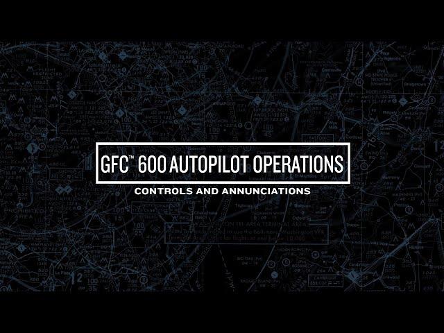 GFC 600 Autopilot Operations: Controls and Annunciations