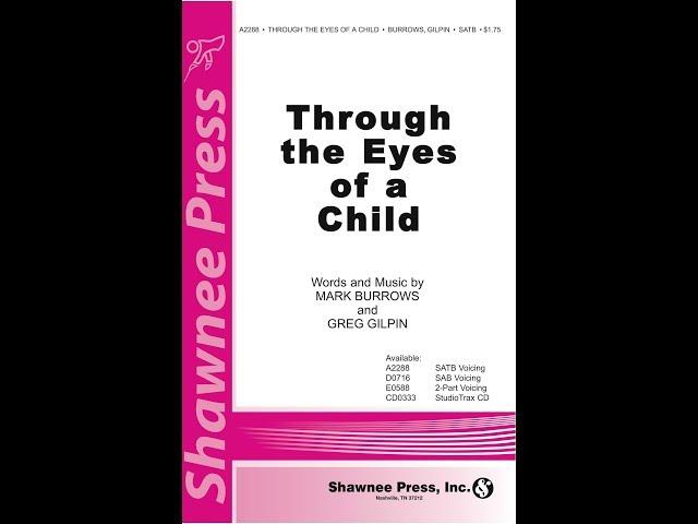 Through the Eyes of a Child (SATB Choir) - by Mark Burrows and Greg Gilpin