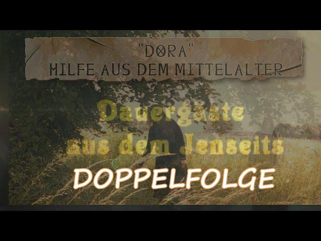 Doppelfolge "Dauergäste aus dem Jenseits" & "Dora"- Hilfe aus dem Mittelalter