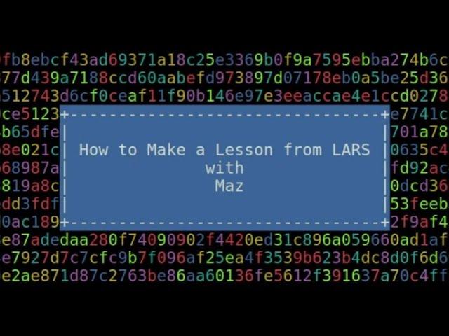 Lessons from LARS: How to Make a Lesson from LARS