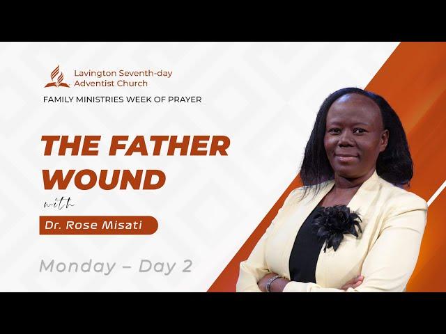 The Father Wound – Dr. Rose Misati | Family Ministries Week of Prayer