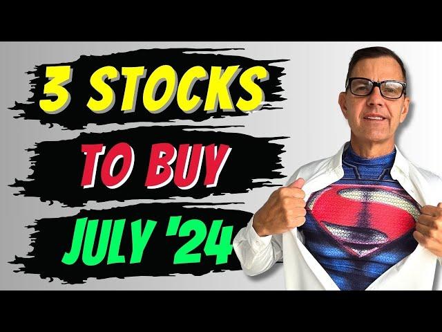 3 Stocks to Buy July 2024! 