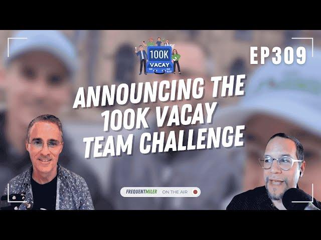 Announcing the 100K Vacay Team Challenge! | Frequent Miler on the Air Ep309 | 6-6-25