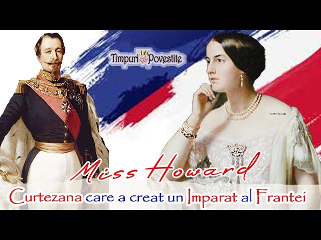 Miss Howard * Curtezana care l-a creat pe Napoleon al III-lea al Franței