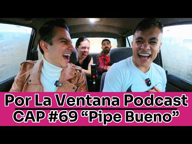 Por La Ventana Podcast #69: "Pipe Bueno" 