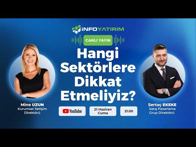 Hangi Sektörlere Dikkat Etmeliyiz? Sertaç Ekeke Yorumluyor | İnfo Yatırım