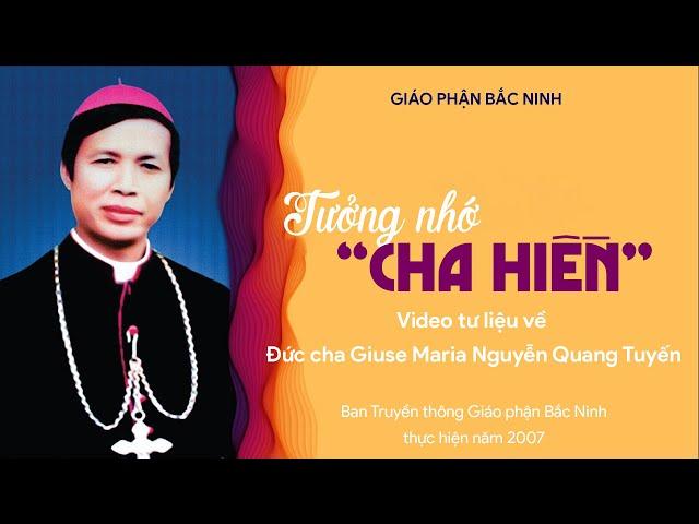 Tưởng nhớ "Cha Hiền" - Video tư liệu về cuộc đời của Đức Cha Giuse Maria Nguyễn Quang Tuyến