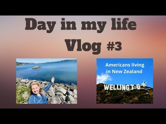 Day in my life...Americans living in Wellington New Zealand.