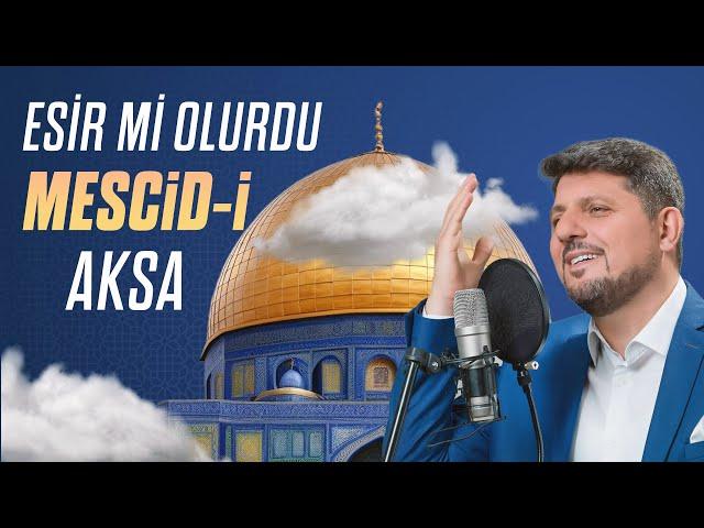 YENİ KLİP Esirmi olurdu Mescidi Aksa Mustafa Özcan Güneşdoğdu