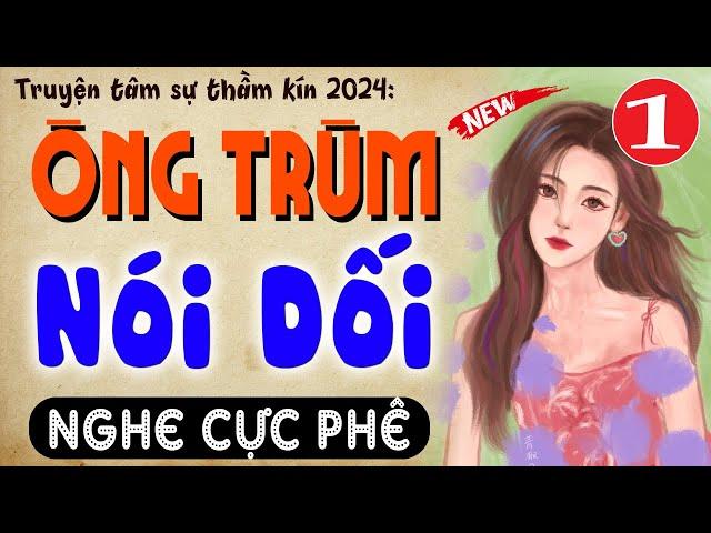 [Nghe Là Phê] ÔNG TRÙM NÓI DỐI - Tập 1 - Truyện tâm lý xã hội đêm khuya 2024 #mcthuymai