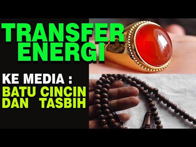 TRANSFER ENERGI KE MEDIA BATU CINCIN DAN TASBIH