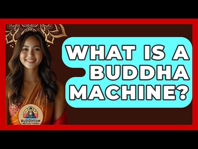 What Is A Buddha Machine? - Buddhism Reflections