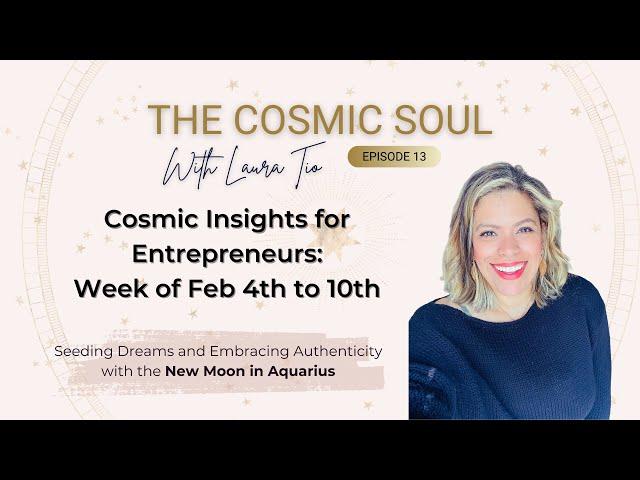 Cosmic Insights for Entrepreneurs with Laura Tio: Week of Feb 4th to 10th