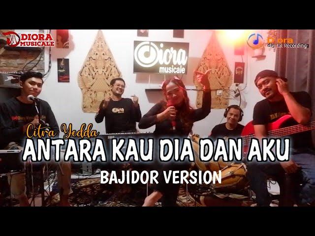 ANTARA KAU DIA DAN AKU (COVER)||BAJIDORAN VERSION||DIORA MUSICALE||