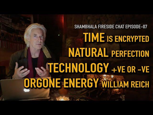 TIME is Encrypted, Natural Perfection, Technology-Positive or Negative, Orgone Energy-William Reich.