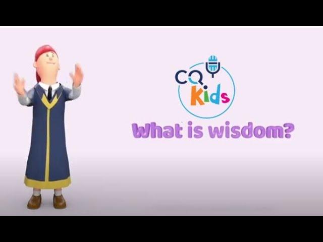 What is wisdom? CQ Kids