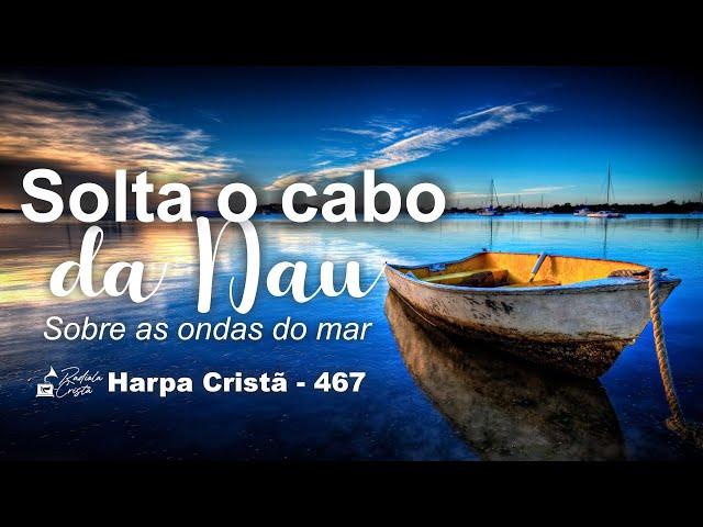 SOLTA O CABO DA NAU - Harpa Cristã 467 - Legendado