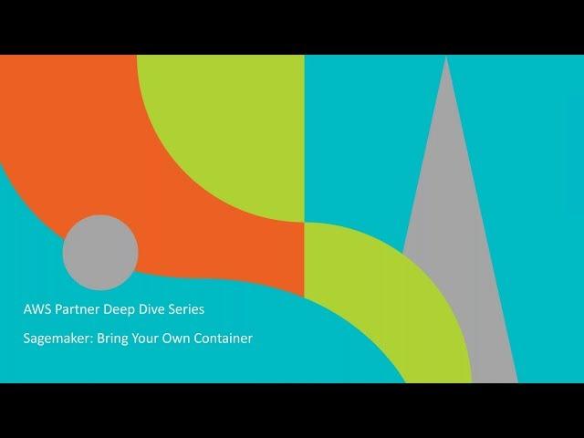 AWS Partner Webinar: Adding Custom Algorithms to Amazon SageMaker