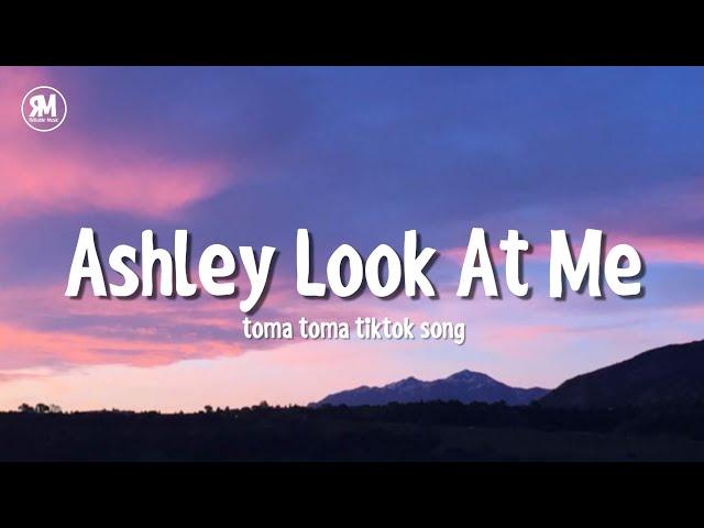 Ashley Look At Me Toma Toma TikTok Song