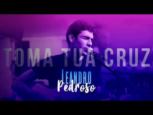 Toma tua Cruz - Leandro Pedroso