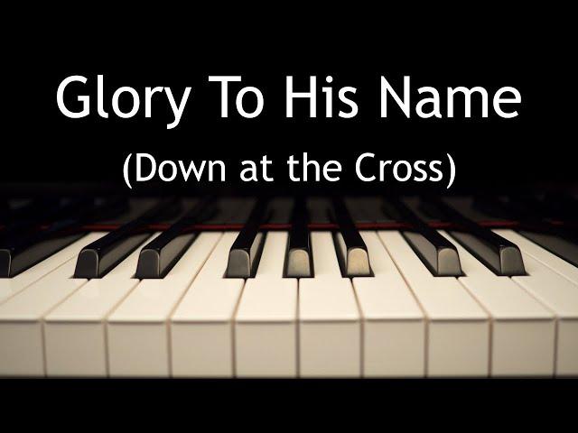 Glory To His Name (Down at the Cross) - piano instrumental hymn with lyrics