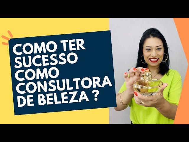 Como ser uma Consultora de sucesso!