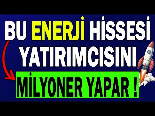 BU ENERJİ HİSSESİ YATIRIMCISINI MİLYONER YAPAR !